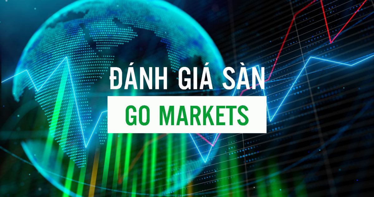 Sàn GO Markets là gì? Đánh giá sàn GO Markets uy tín hay lừa đảo?