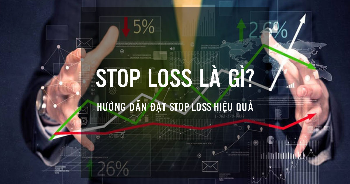 Stop loss là gì? Hướng dẫn đặt lệnh stop loss hiệu quả